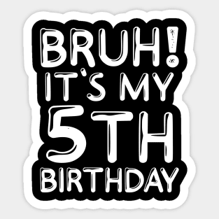 Bruh It's My 5th Birthday Shirt Kids Funny 5 Years Old Birthday Party Sticker